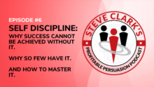 SELF DISCIPLINE Why success cannot be achieved without it Why so few have it And how to master it ProfitablePersuationPodcastWithSteveClark