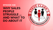Episode Why Sales People Struggle and What To Do About It Profitable Persuasion Podcast with Steve Clark